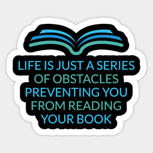 Life Is Just A Series Of Obstacles Preventing You From Reading Your Book Sticker